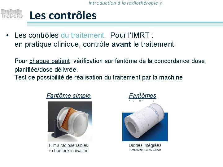 Introduction à la radiothérapie γ Les contrôles • Les contrôles du traitement. Pour l’IMRT