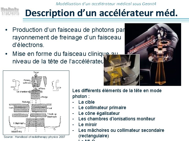 Modélisation d’un accélérateur médical sous Geant 4 Description d’un accélérateur méd. • Production d’un