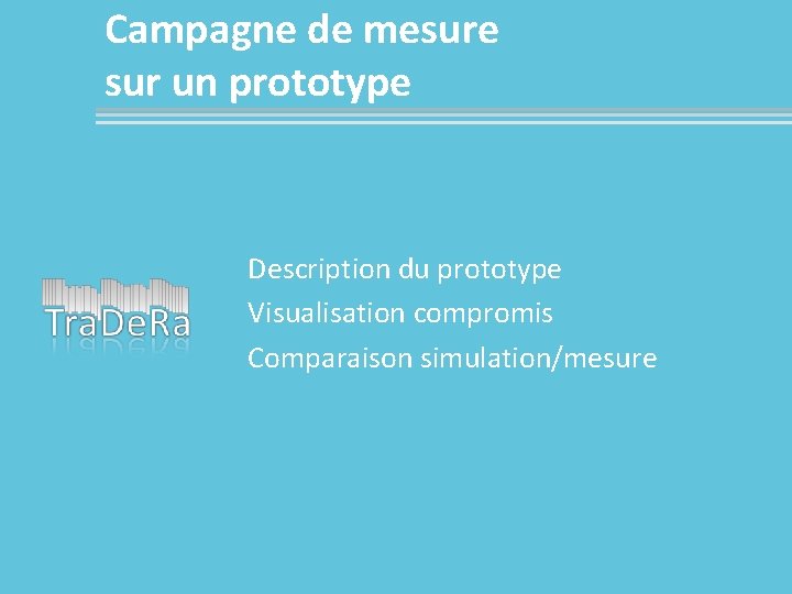 Campagne de mesure sur un prototype Description du prototype Visualisation compromis Comparaison simulation/mesure 