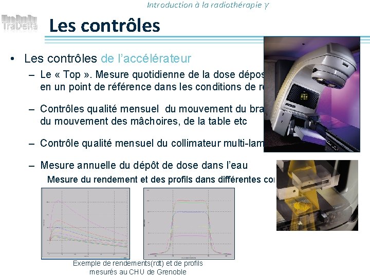 Introduction à la radiothérapie γ Les contrôles • Les contrôles de l’accélérateur – Le