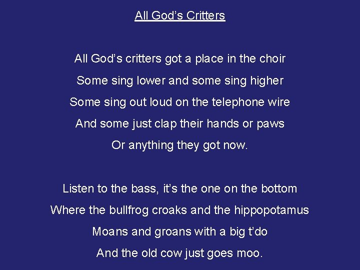 All God’s Critters All God’s critters got a place in the choir Some sing