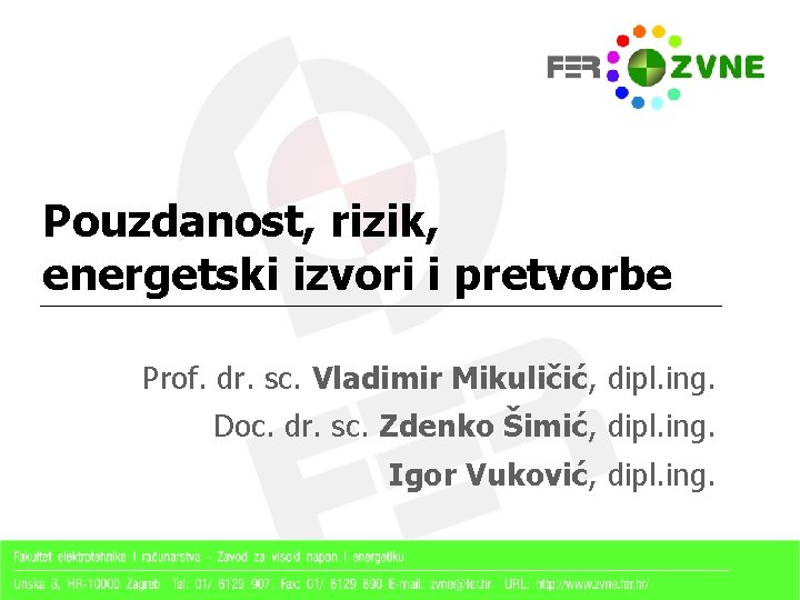 Pouzdanost, rizik, energetski izvori i pretvorbe Prof. dr. sc. Vladimir Mikuličić, dipl. ing. Doc.