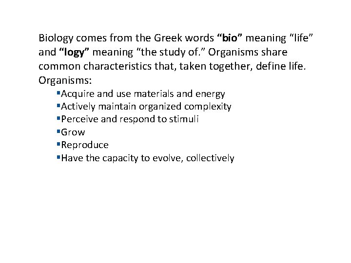 Biology comes from the Greek words “bio” meaning “life” and “logy” meaning “the study