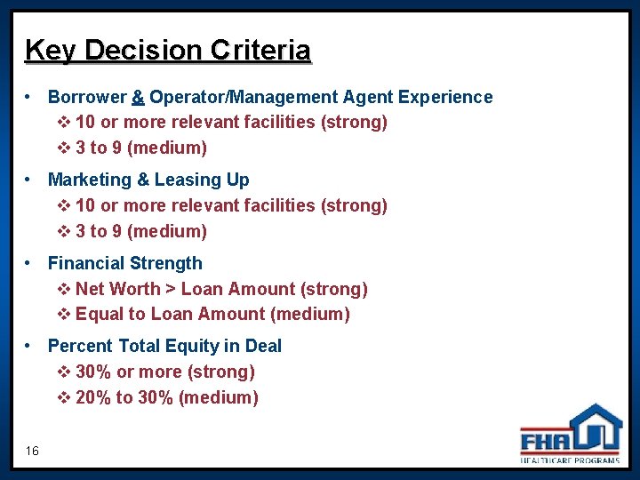 Key Decision Criteria • Borrower & Operator/Management Agent Experience v 10 or more relevant