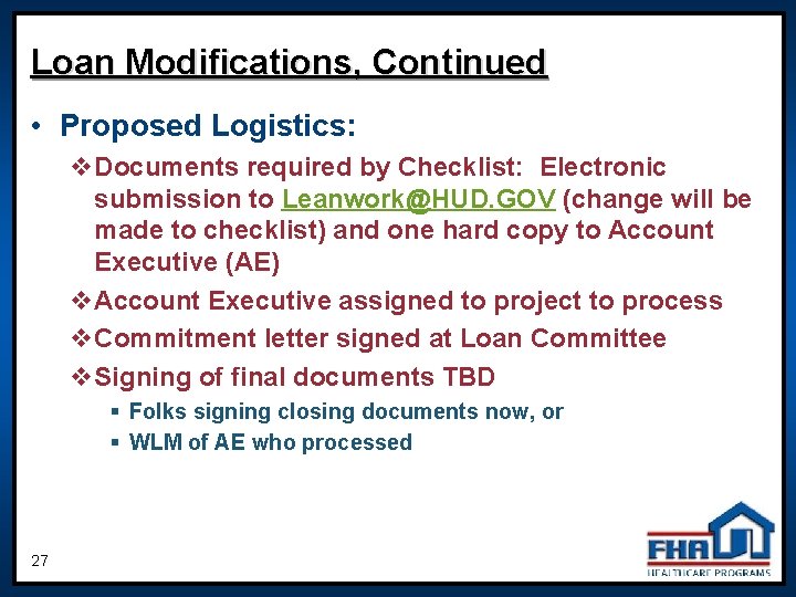 Loan Modifications, Continued • Proposed Logistics: v. Documents required by Checklist: Electronic submission to