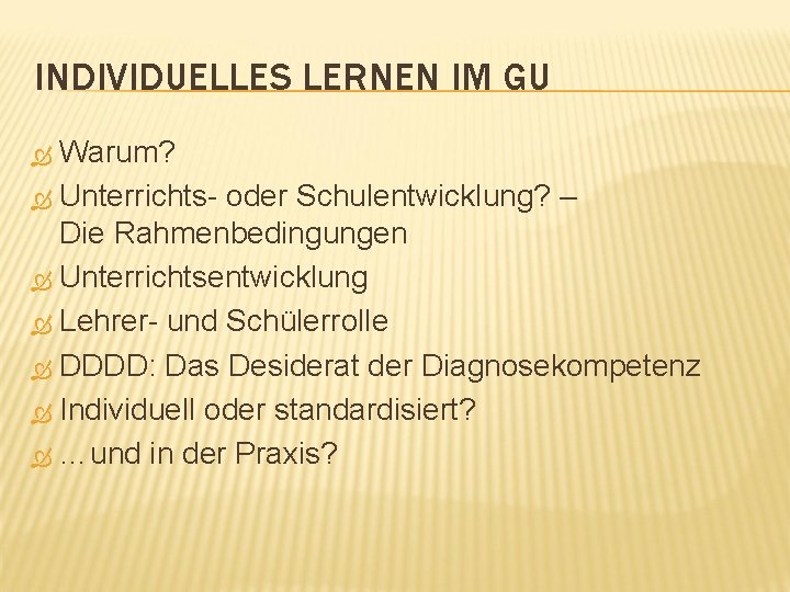 INDIVIDUELLES LERNEN IM GU Warum? Unterrichts- oder Schulentwicklung? – Die Rahmenbedingungen Unterrichtsentwicklung Lehrer- und