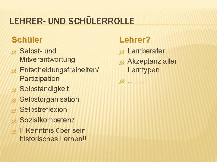 LEHRER- UND SCHÜLERROLLE Schüler Selbst- und Mitverantwortung Entscheidungsfreiheiten/ Partizipation Selbständigkeit Selbstorganisation Selbstreflexion Sozialkompetenz !!