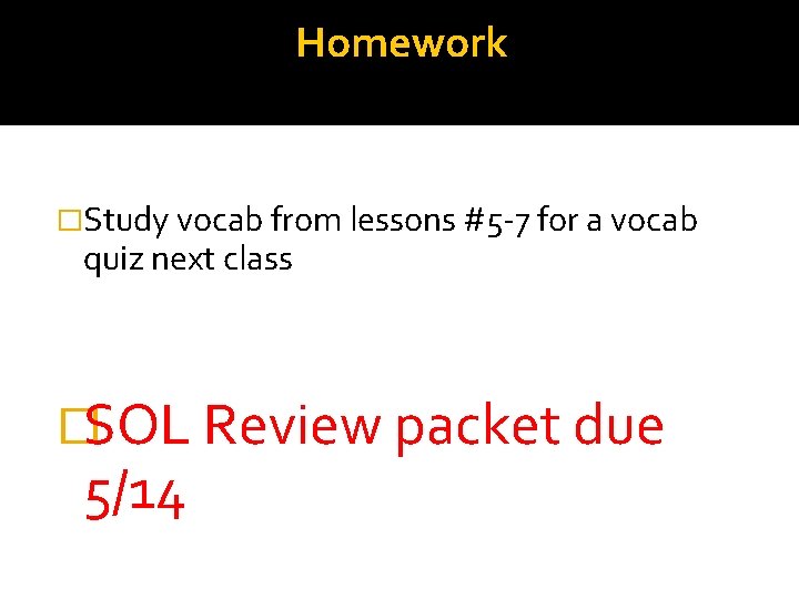Homework �Study vocab from lessons #5 -7 for a vocab quiz next class �SOL