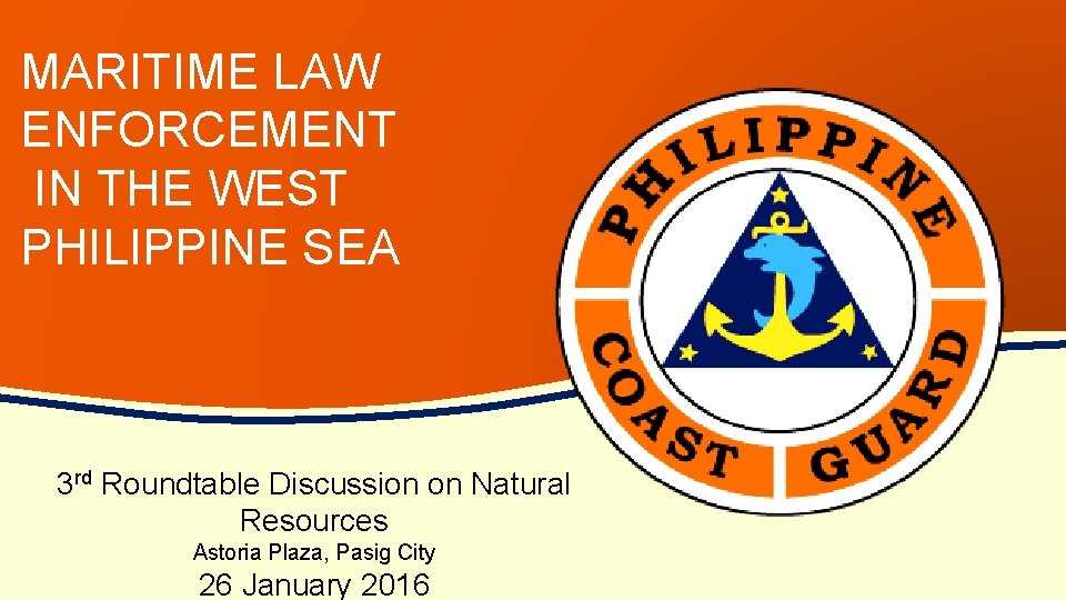 MARITIME LAW ENFORCEMENT IN THE WEST PHILIPPINE SEA 3 rd Roundtable Discussion on Natural