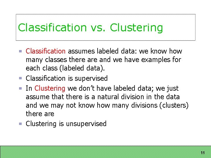 Classification vs. Clustering Classification assumes labeled data: we know how many classes there and Classification vs. Clustering Classification assumes labeled data: we know how many classes there and