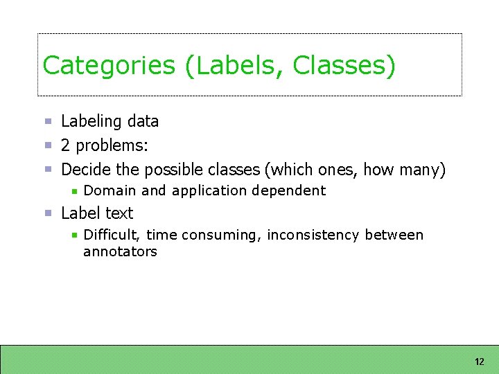 Categories (Labels, Classes) Labeling data 2 problems: Decide the possible classes (which ones, how Categories (Labels, Classes) Labeling data 2 problems: Decide the possible classes (which ones, how