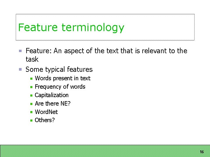 Feature terminology Feature: An aspect of the text that is relevant to the task Feature terminology Feature: An aspect of the text that is relevant to the task