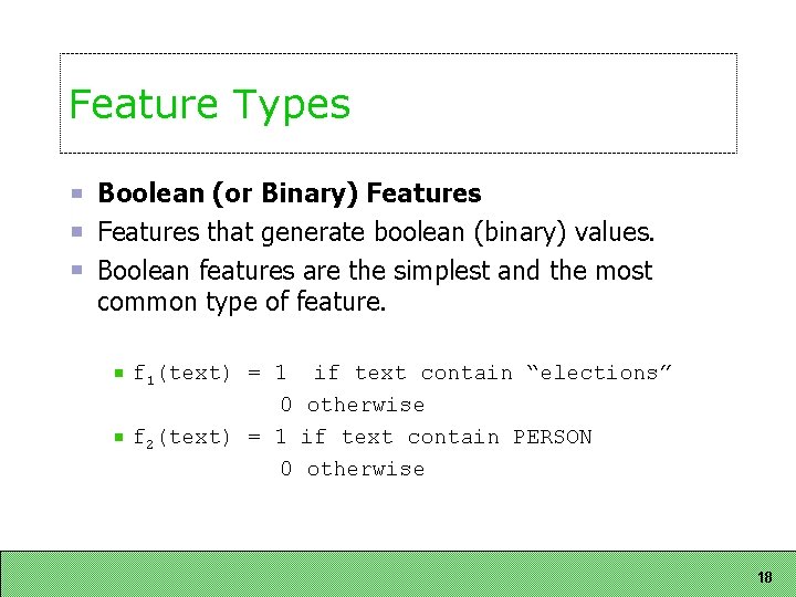 Feature Types Boolean (or Binary) Features that generate boolean (binary) values. Boolean features are Feature Types Boolean (or Binary) Features that generate boolean (binary) values. Boolean features are