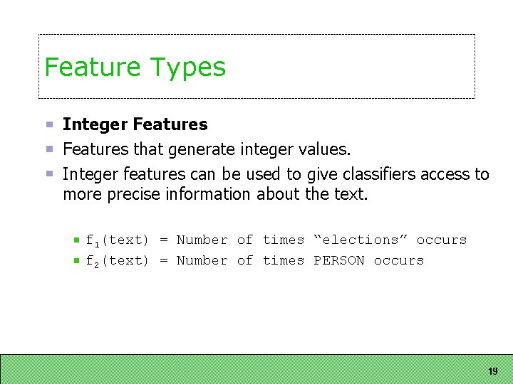 Feature Types Integer Features that generate integer values. Integer features can be used to Feature Types Integer Features that generate integer values. Integer features can be used to