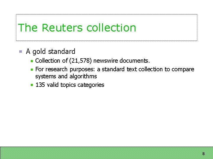 The Reuters collection A gold standard Collection of (21, 578) newswire documents. For research The Reuters collection A gold standard Collection of (21, 578) newswire documents. For research