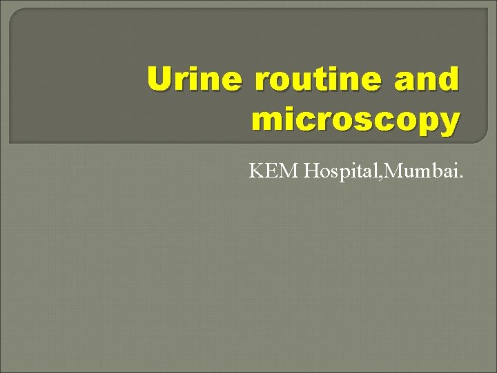 Urine routine and microscopy KEM Hospital, Mumbai. 
