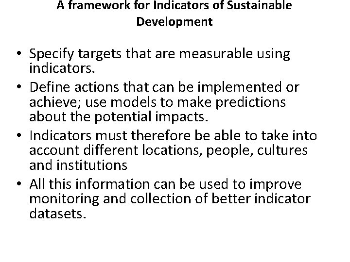 A framework for Indicators of Sustainable Development • Specify targets that are measurable using