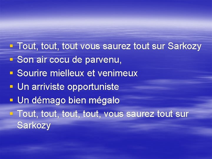 § § § Tout, tout vous saurez tout sur Sarkozy Son air cocu de