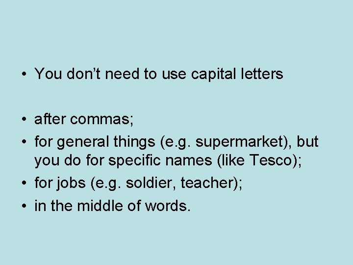 • You don’t need to use capital letters • after commas; • for • You don’t need to use capital letters • after commas; • for