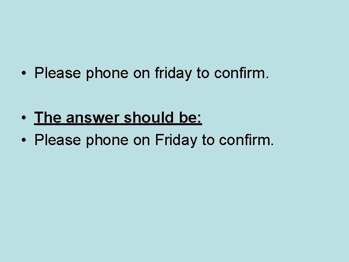 • Please phone on friday to confirm. • The answer should be: • • Please phone on friday to confirm. • The answer should be: •
