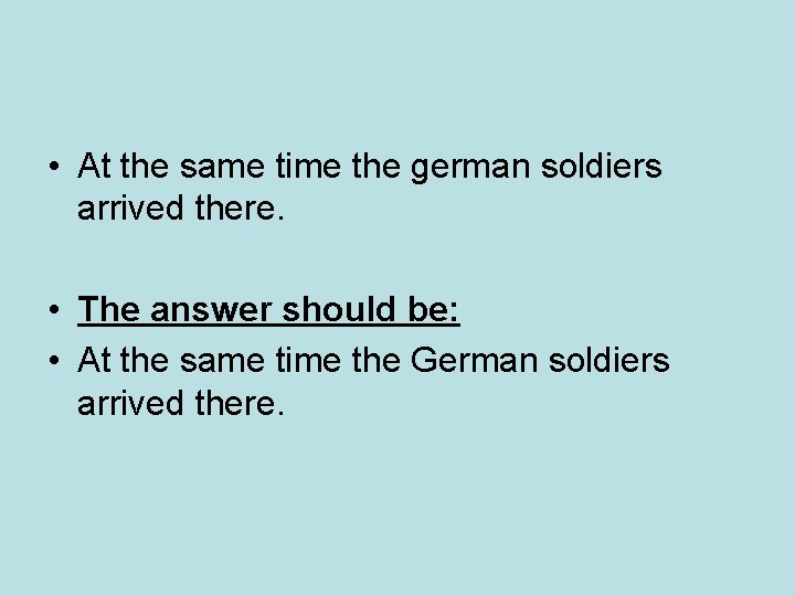 • At the same time the german soldiers arrived there. • The answer • At the same time the german soldiers arrived there. • The answer