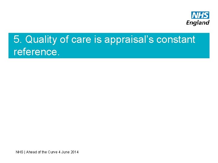 5. Quality of care is appraisal’s constant reference. NHS | Ahead of the Curve