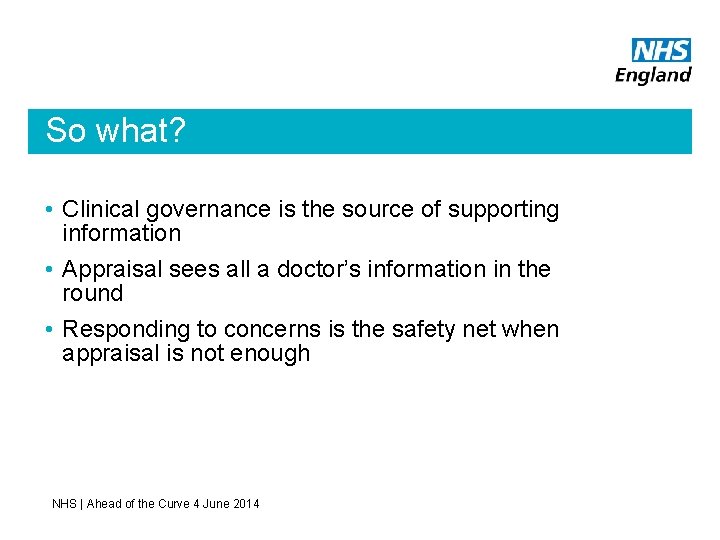So what? • Clinical governance is the source of supporting information • Appraisal sees