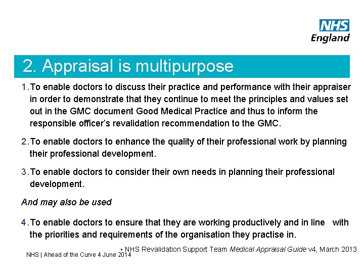 2. Appraisal is multipurpose 1. To enable doctors to discuss their practice and performance
