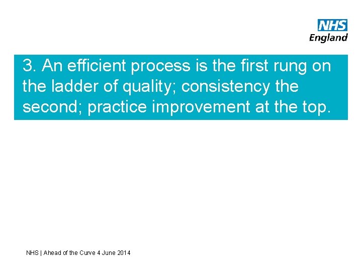 3. An efficient process is the first rung on the ladder of quality; consistency