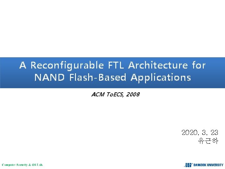 A Reconfigurable FTL Architecture for NAND Flash-Based Applications ACM To. ECS, 2008 2020. 3.