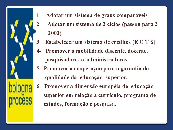 1. Adotar um sistema de graus comparáveis 2. Adotar um sistema de 2 ciclos