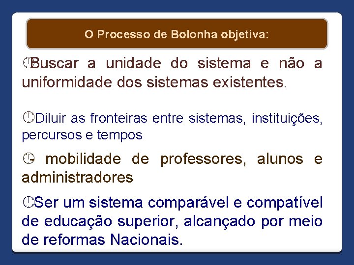 O Processo de Bolonha objetiva: Buscar a unidade do sistema e não a uniformidade