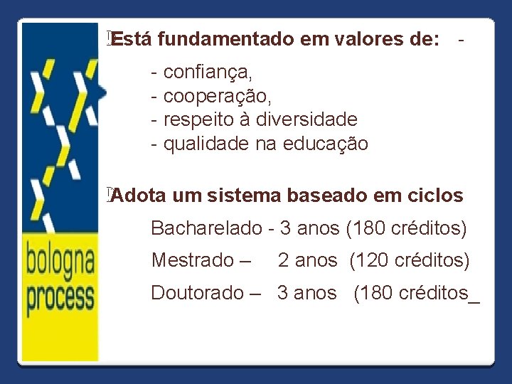  Está fundamentado em valores de: - confiança, - cooperação, - respeito à diversidade