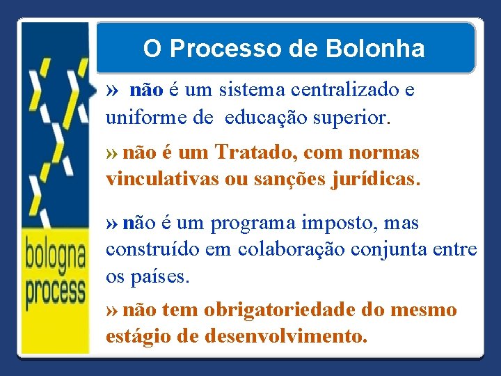 O Processo de Bolonha » não é um sistema centralizado e uniforme de educação