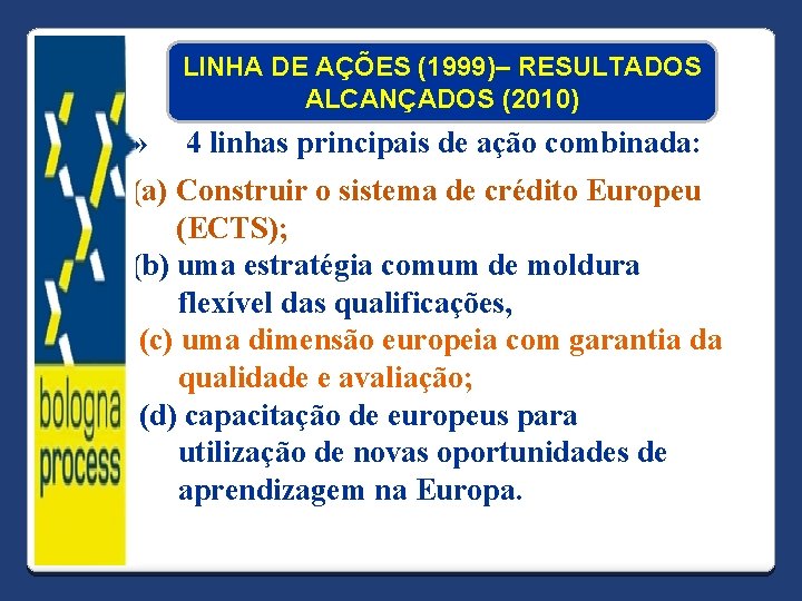 LINHA DE AÇÕES (1999)– RESULTADOS ALCANÇADOS (2010) » 4 linhas principais de ação combinada: