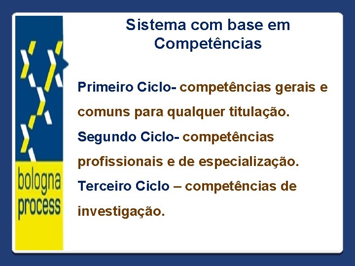 Sistema com base em Competências Primeiro Ciclo- competências gerais e comuns para qualquer titulação.