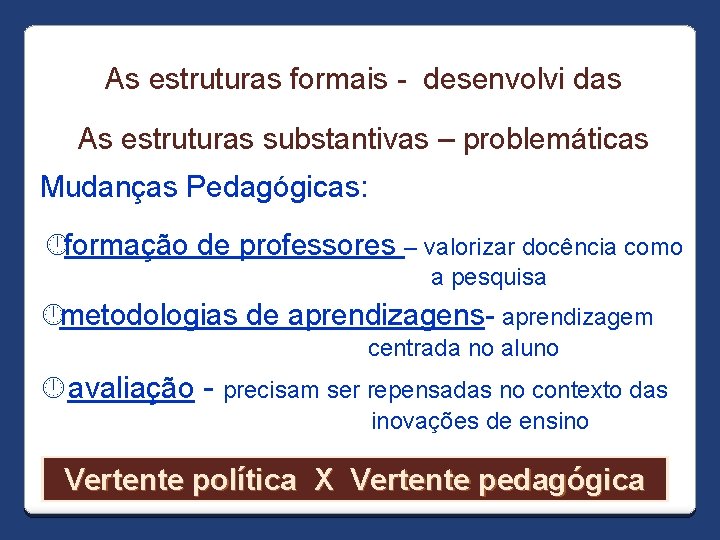 As estruturas formais - desenvolvi das As estruturas substantivas – problemáticas Mudanças Pedagógicas: formação