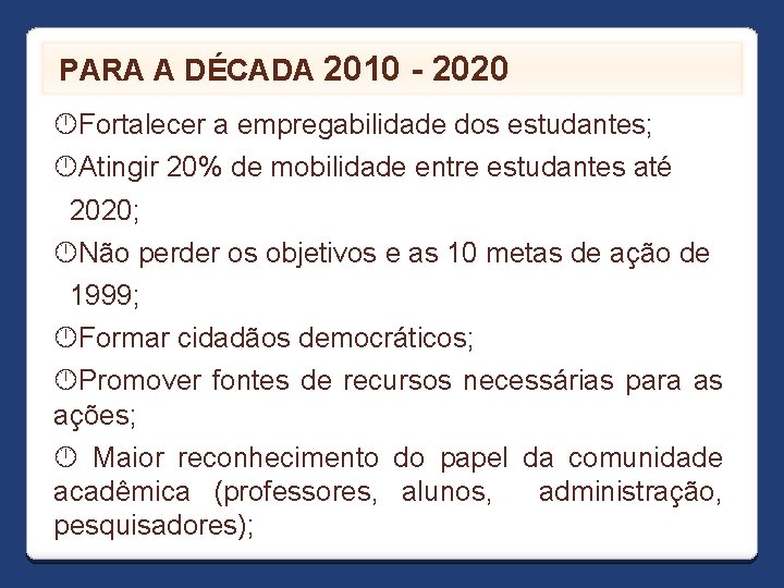 PARA A DÉCADA 2010 - 2020 Fortalecer a empregabilidade dos estudantes; Atingir 20% de