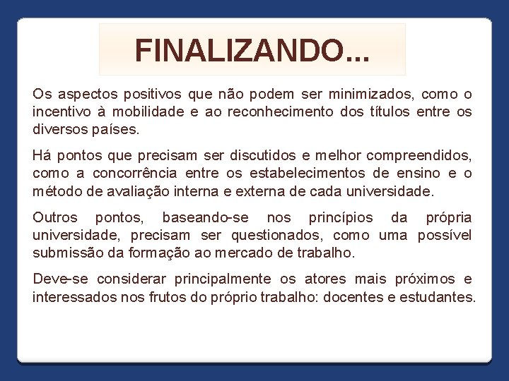 FINALIZANDO. . . Os aspectos positivos que não podem ser minimizados, como o incentivo