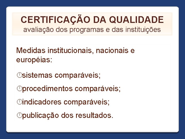 CERTIFICAÇÃO DA QUALIDADE avaliação dos programas e das instituições Medidas institucionais, nacionais e européias: