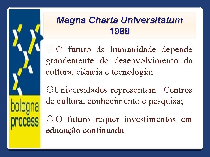 Magna Charta Universitatum 1988 O futuro da humanidade depende grandemente do desenvolvimento da cultura,