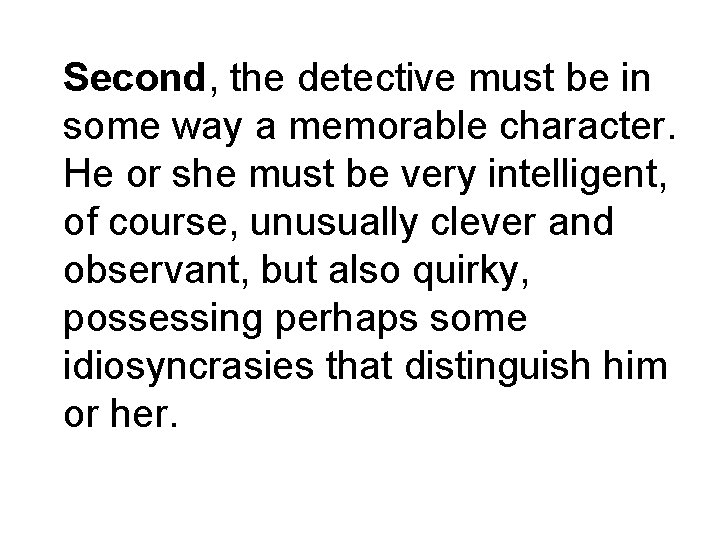 Second, the detective must be in some way a memorable character. He or she