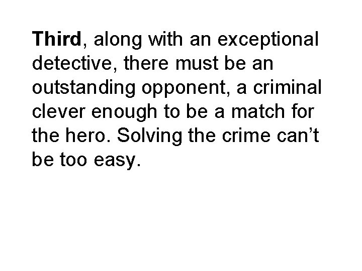 Third, along with an exceptional detective, there must be an outstanding opponent, a criminal