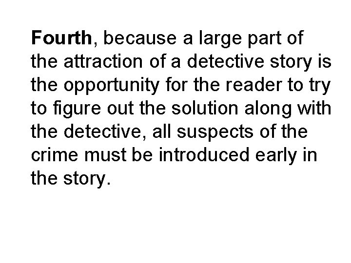 Fourth, because a large part of the attraction of a detective story is the