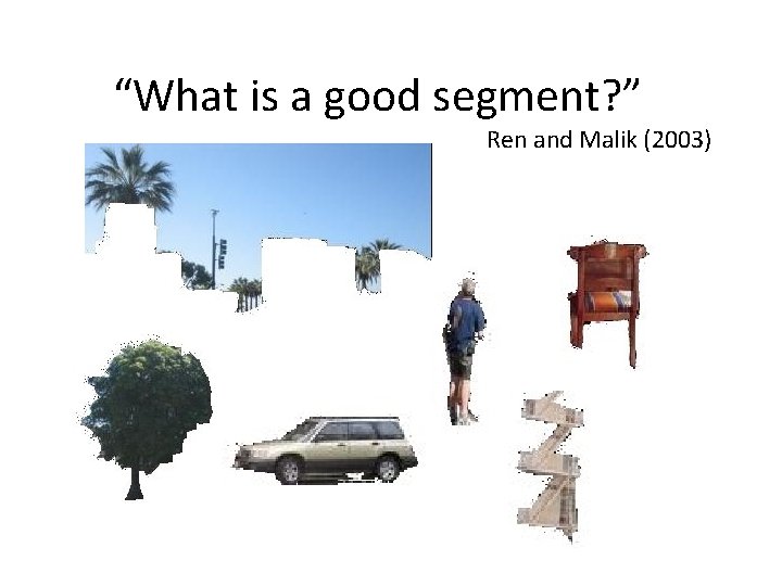“What is a good segment? ” Ren and Malik (2003) 