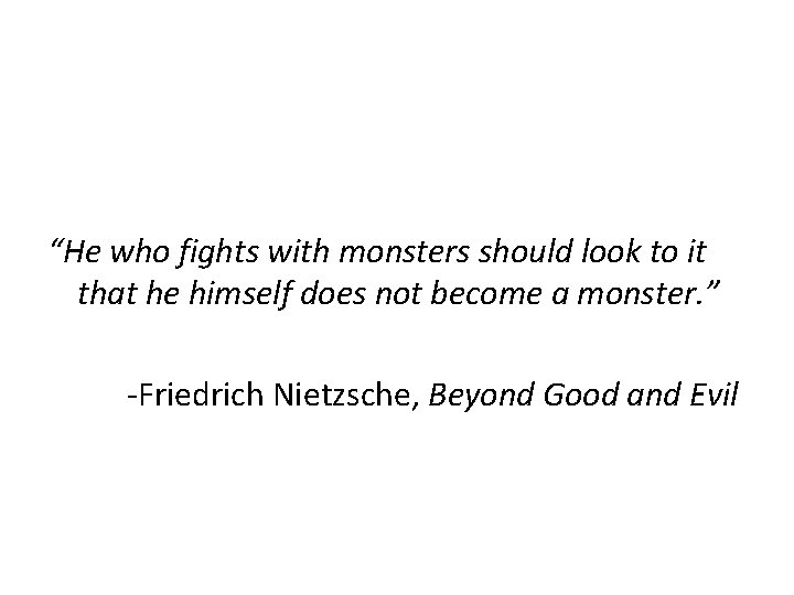 “He who fights with monsters should look to it that he himself does not
