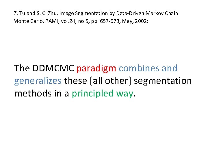 Z. Tu and S. C. Zhu. Image Segmentation by Data-Driven Markov Chain Monte Carlo.