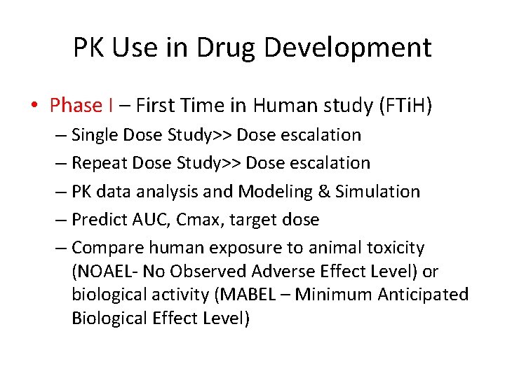 PK Use in Drug Development • Phase I – First Time in Human study