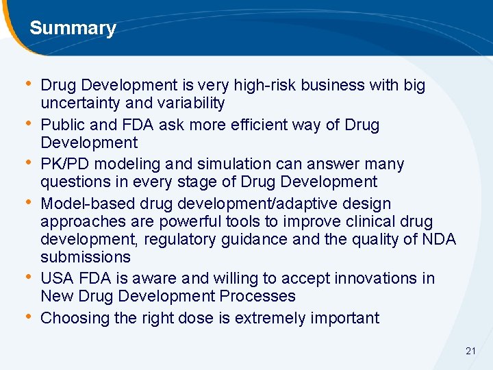 Summary • Drug Development is very high-risk business with big • • • uncertainty