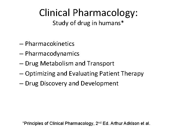 Clinical Pharmacology: Study of drug in humans* – Pharmacokinetics – Pharmacodynamics – Drug Metabolism